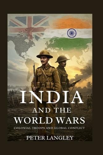 India and the World Wars: Colonial Troops and Global Confict