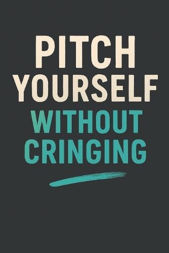 Pitch Yourself Without Cringing