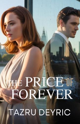The Price of Forever: A Clean Billionaire Romance of Betrayal, Love, and Second Chances