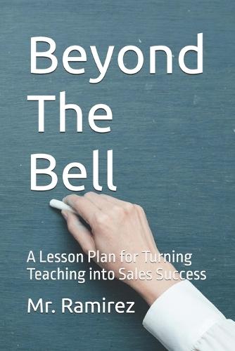 Beyond The Bell: A Lesson Plan for Turning Teaching into Sales Success