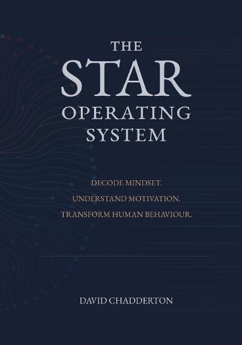 The STAR Operating System: Decode Mindset. Understand Motivation. Transform Human Behaviour.