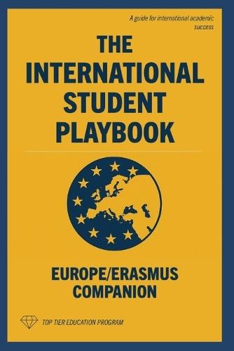 The International Student Playbook: Europe/Erasmus Companion