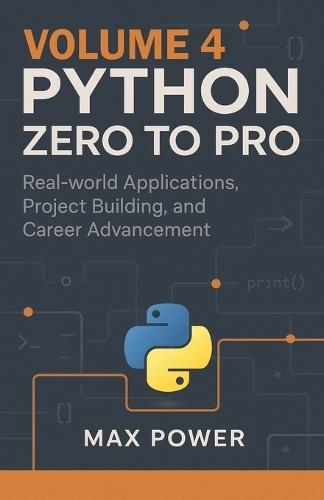 Python Zero-to-Pro: Volume 4: Real-World Projects, Data Libraries & Career Mastery