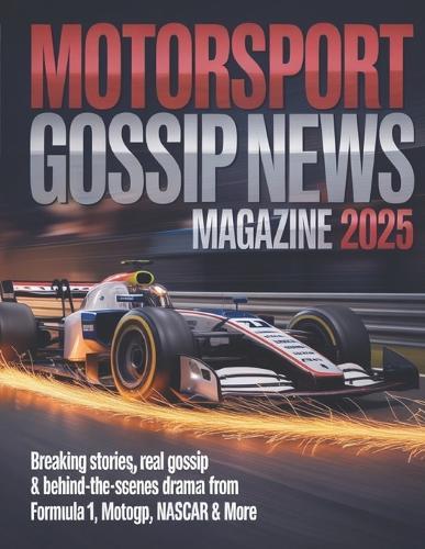 Motorsport Gossip News Magazine 2025: Breaking stories, real gossip & behind-the-scenes drama from Formula 1, Motogp, NASCAR & More