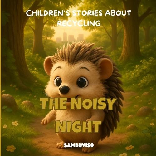The Noisy Night - A Story for Children Aged 3-7: An illustrated children's story about climate change and environmental care... fostering critical thinking and empathy through baby animals.
