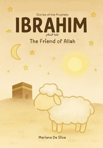 Ibrahim, The Friend of Allah Islamic kids' book in English: Collection: Stories of the Prophets