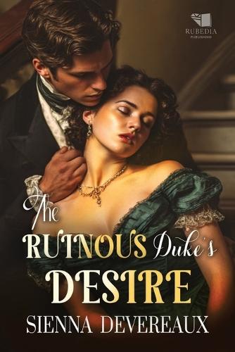 The Ruinous Duke's Desire: A Steamy Regency Romance Book
