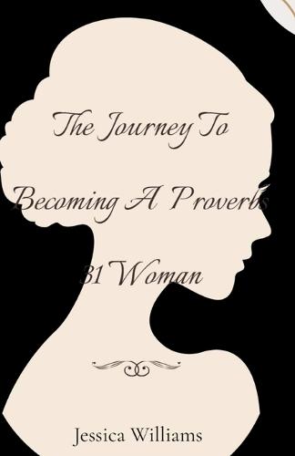 The Journey To Becoming A Proverbs 31 Woman
