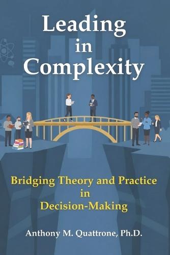Leading in Complexity: Bridging Theory and Practice in Decision-Making