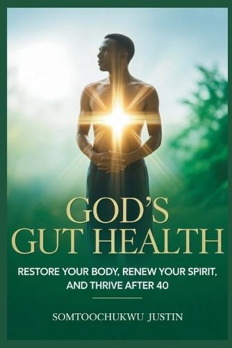 God's Gut Health: Restore Your Body, Renew Your Spirit, and Thrive After 40