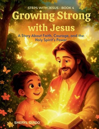 Growing Strong with Jesus: A Story About Faith, Courage, and the Holy Spirit's Power