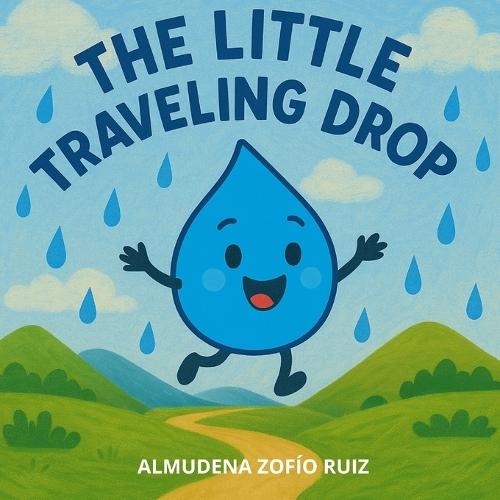The Little Traveling Drop: An educational story about the water cycle