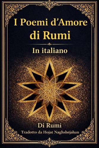 I Poemi d'Amore di Rumi: Le più belle poesie d'amore del maestro sufi della poesia persiana