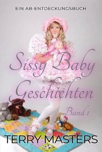 Sissy Baby Geschichten Band 1: Eine ABDL-Sammlung zur Regression von Sissy-Babys