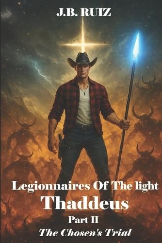 Legionnaires of the Light Thaddeus: Part II the Chosen's Trial
