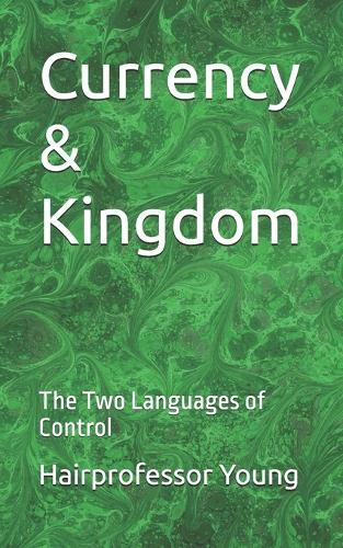 Currency & Kingdom: The Two Languages of Control