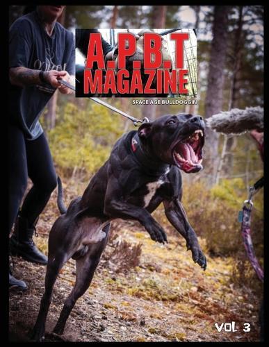 A.P.B.T. Magazine Vol 3: The Modern Day Pit Bull Bible