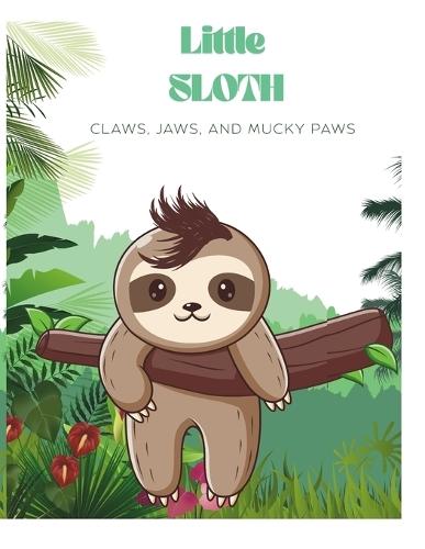 Little Sloth: Claws, Jaws, and Mucky Paws