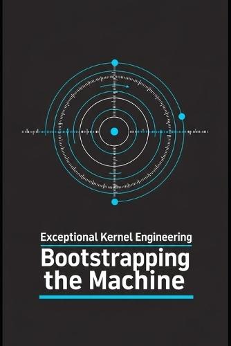 Exceptional Kernel Engineering - Bootstrapping the Machine: From UEFI/BIOS to Ring 0