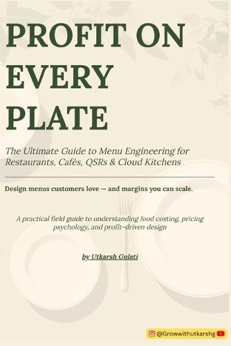 Profit on Every Plate: The Ultimate Guide to Menu Engineering for Restaurants, Cafe's, QSR and Cloud Kitchens