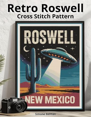 Retro Roswell Poster Cross Stitch Pattern: A Large Print Vintage Poster with Easy-to-Follow Charts