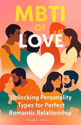 MBTI of Love: Unlocking Personality Types for Perfect Romantic relationship