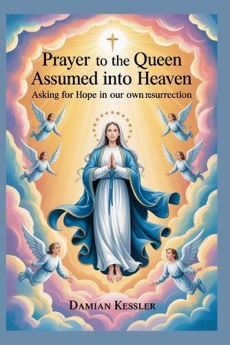 Prayer to the Queen Assumed into Heaven: Asking for Hope in our own resurrection