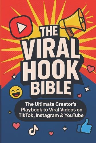 The Viral Hook Bible: The Ultimate Creator's Playbook to viral videos on TikTok, Instagram & YouTube
