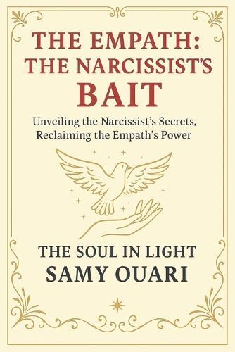 The Empath: The Narcissist's Bait: Unveiling the Narcissist's Secrets, Reclaiming the Empath's Power