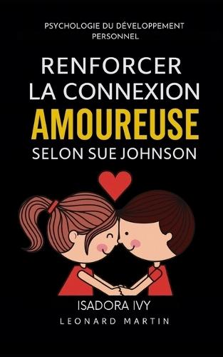 Renforcer la connexion amoureuse selon Sue Johnson