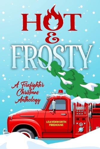 Hot and Frosty: a Firefighter Christmas Anthology