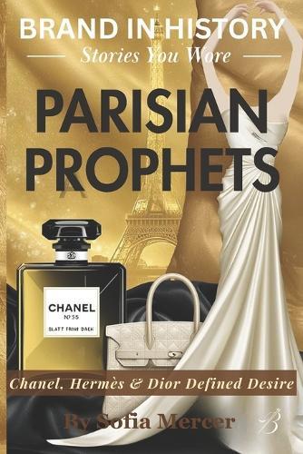 Parisian Prophets: Chanel, Hermès & Dior Defined Desire