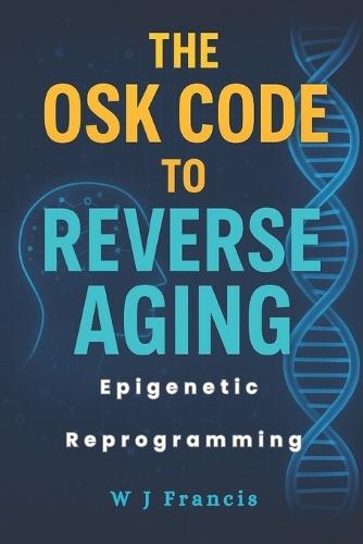 The OSK Code to Reverse Aging: Epigenetic Reprogramming to Restore Youth