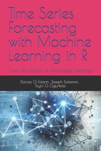 Time Series Forecasting with Machine Learning in R: From Foundation to Advanced Methods