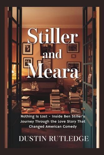 Stiller and Meara: Nothing Is Lost - Inside Ben Stiller's Journey Through the Love Story That Changed American Comedy