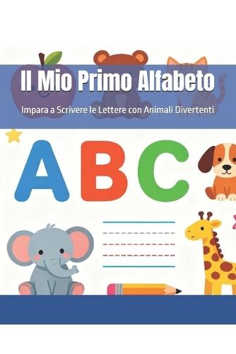 Il Mio Primo Alfabeto: Impara a Scrivere le Lettere con Animali Divertenti