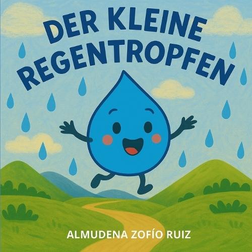 Der kleine Regentropfen: Eine wunderbare Reise durch den Kreislauf des Wassers