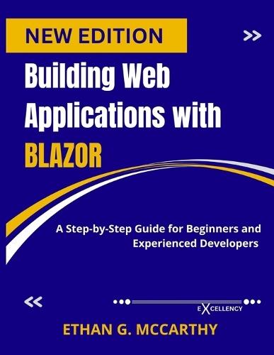 Building Web Applications with Blazor: A Step-by-Step Guide for Beginners and Experienced Developers
