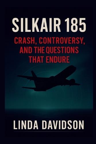 SilkAir 185: Crash, Controversy, and the Questions That Endure