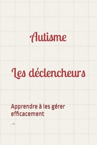 Autisme et les déclencheurs: Apprendre à les gérer efficacement