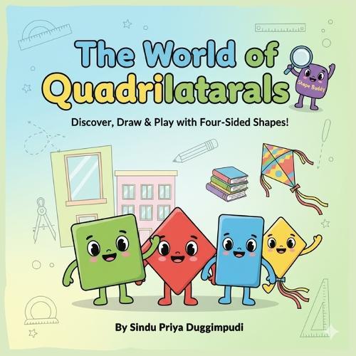 The World of Quadrilaterals: Discover, Draw and Play with 4 Sided Shapes!