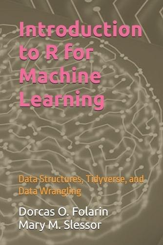 Introduction to R for Machine Learning: Data Structures, Tidyverse, and Data Wrangling