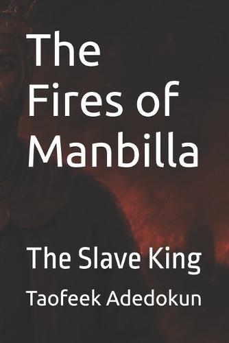 The Fires of Manbilla: The Slave King