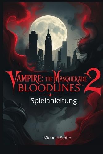 Vampire: The Masquerade: Bloodlines 2 Spielanleitung