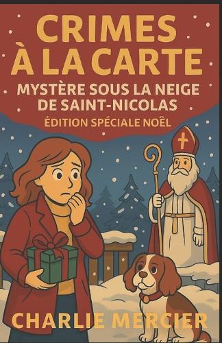 Crimes à la Carte - Mystère sous la neige de Saint-Nicolas Édition Spéciale Noël: Une enquête gourmande et enneigée au coeur des traditions de Saint-Nicolas.