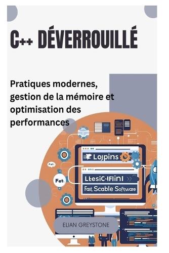 C++ déverrouillé: Pratiques modernes, gestion de la mémoire et optimisation des performances
