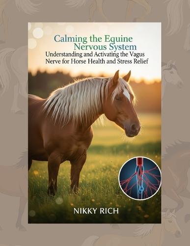 Calming the Equine Nervous System: Understanding and Activating the Vagus Nerve for Horse Health and Stress Relief