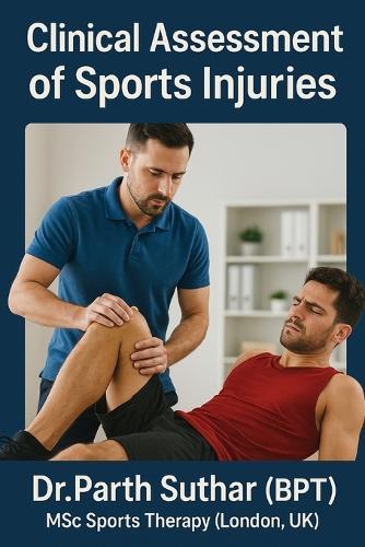 Clinical Assessment of Sports Injuries: Comprehensive Guide for Physiotherapists, Clinicians, and Trainers