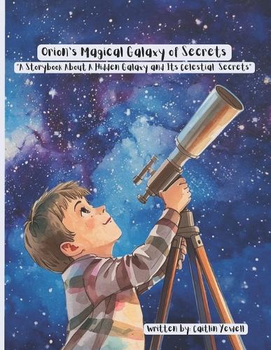 Orion's Magical Galaxy of secrets: ""A Storybook About a Hidden Galaxy and Its Celestial Secrets""