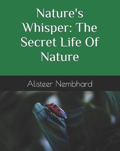 Nature's Whisper: The Secret Life Of Nature